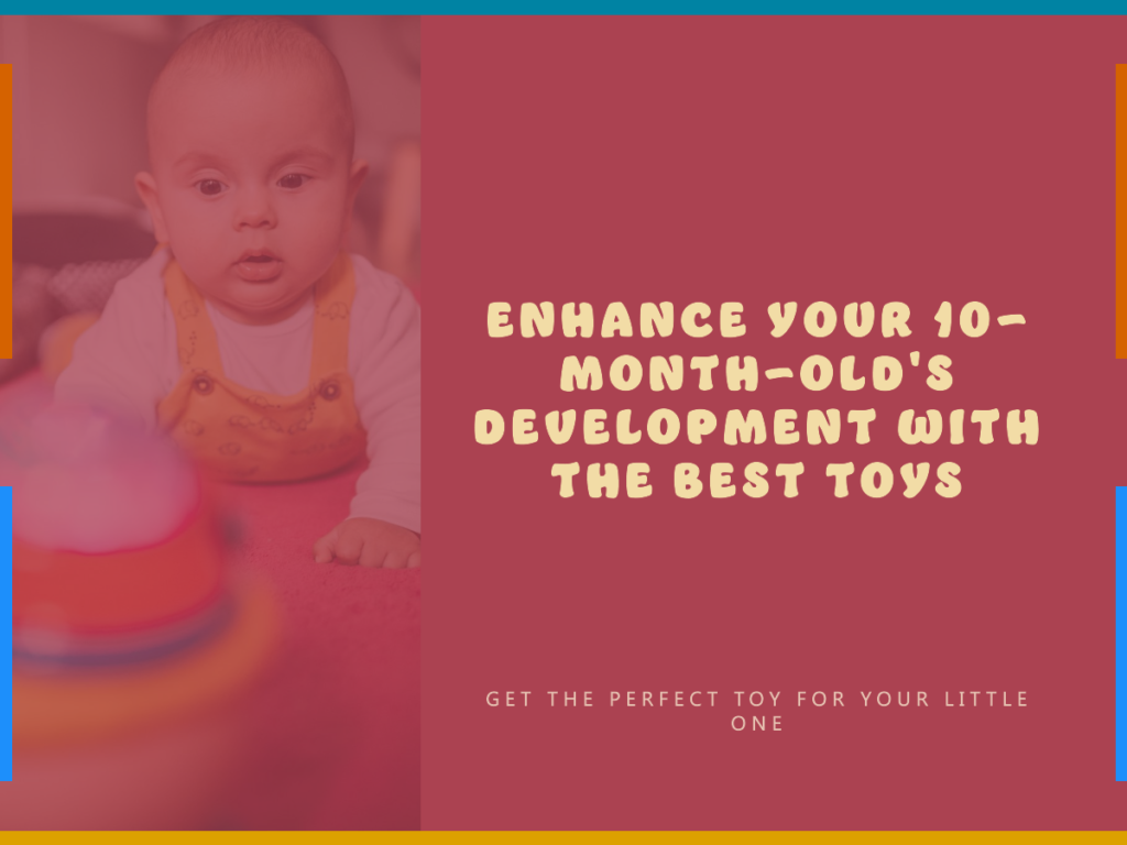 Best Toys for a 10-Month-Old: Enhancing Developmental Fun